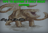 TIPS TO BECOME A TRULY GREAT OTYUGH Step 1-Eat S---