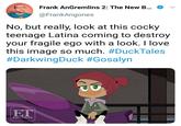 Frank AnGremlins 2: The New B... @FrankAngones No, but really, look at this cocky teenage Latina coming to destroy your fragile ego with a look. I love this image so much. #DuckTales #Darkwing Duck #Gosalyn ET EXCLUSIVE