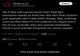 lucas I-/ @sitinSAllence Follow idk if this will sound sexist but I feel like someone needs to look into the fact that women just typically don't like EPIC things, like, nothing cool excites them?? i've noticed on clique twt a lot of my mutuals who are women hate/skip Fairly Local and No Chances for some reason 7:11 PM 4/8/24 From Earth - 1.5K Views 22 Quotes 2 Bookmarks 27 This post has been deleted.