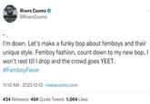 Rivers Cuomo @RiversCuomo I'm down. Let's make a funky bop about femboys and their unique style. Femboy fashion, count down to my new bop, I won't rest till I drop and the crowd goes YEET. #FemboyFever 11:10 AM 2022-12-12 riverscuomo.com 434 Retweets 454 Quote Tweets 1,064 Likes