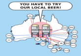 SWAN YOU HAVE TO TRY OUR LOCAL BEER! NT DRAUGHT GREAT ASAHI O KIRINO XXXX NORTHERN EMU WEST END Як COOPERS FURPHY BALTER STONE & WOOD TOOHEYS VB CARLTON DRAUGHT RESCH'S BOAG'S CASCADE
