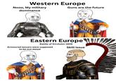 Western Europe Nooo, My military dominance Guns are the future Eastern Europe Battle of Kircholm 1605 Armoured lancers were supposed to be out-dated Skill issue