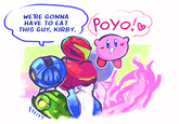 WE'RE GONNA HAVE TO EAT THIS GUY, KIRBY. PyCixy POYO!♥