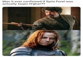 Was it ever confirmed if Syrio Forel was actually Jaqen H'ghar??