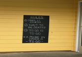 RULES 1 ORDER AT COUNTER 2 WAIT TO BE SEATED TO GO IS TO GO *A PHONE IN ORDER IS - TO GO -