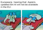Europeans hearing that Apple's updated Siri Al will not be available in the EU:
