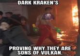 DARK KRAKEN'S PROVING WHY THEY ARE SONS OF VULKAN.