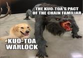 THE KUO-TOA'S PACT OF THE CHAIN FAMILIAR KUO-TOA WARLOCK imgflip.com