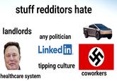 stuff redditors hate landlords any politician Linked in tipping culture healthcare system coworkers