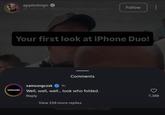 appledsign → alexcisse M83 Outro (may include audio fr... Follow Your first look at iPhone Duo! SAMSUNG Comments samsungczsk 1h Well, well, well... look who folded. Reply View 258 more replies 7,388