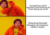 AIR Accepting a girl's rejection and moving on from being an incel Shooting Ronald Reagan to impress Jodie Foster