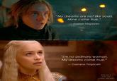 "My dreams are not like yours. Mine come true." Daeron Targaryen FB: MEMES FOR THE LONG NIGHT IG: HOUSE. OFTHE.DRAGON "I'm no ordinary woman. My dreams come true." - Daenerys Targaryen MEMES FOR THE LONG NIGHT