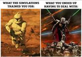 WHAT THE SIMULATIONS TRAINED YOU FOR: WHAT YOU ENDED UP HAVING TO DEAL WITH: