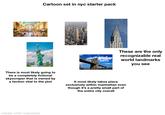 Cartoon set in nyc starter pack These are the only recognizable real world landmarks you see There is most likely going to be a completely fictional skyscraper that is owned by a faction vital to the plot It most likely takes place exclusively within manhattan even though it's a pretty small part of the entire city overall made with mematic