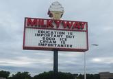 MILKYWAY EDUCATION IS IMPORTANT BUT GOOD ICE CREAM IS IMPORTANTER