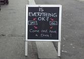 IS EVERYTHING OK? yes no Come and have a Drink!