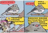 enemy phase... (He goes HULL SAVE!! GM TEMPEST DRONE GM OROCHI DRONE ACTIVATES TOO SO NEED ACIVATES! M OTHER SAVE GM
