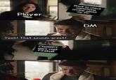 Player Want to check something on-line about my PC Yeah! That sounds great! ChatGPT says cast Fireball DM