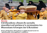 Russia Orthodox church sends medieval prince's remains to Russian troops in Ukraine Part of Dmitry Donskoy's right hand sent to 'spiritually strengthen' soldiers i