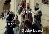 Reddit Mods Rule No. 1 r/CirclejerkSopranos