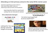 Attending an Irish primary school in the early 2010s starter pack teachers speaking to each other in Irish when they didn't want us listening to their private conversations learning the Irish for word and using it as an excuse to swear this absolute banger ALIVE-04 Circle of Friends SIAMSA ANNUAL SONAS OUR ANNUAL HISTORI PRIMA TERVIEW with FREE Christmas FREE Christmas Pent CREAT PRIZES TORE WON ANNUAL Sprao Sugradh FOLENS O ANNUAL getting these bad boys every Christmas "CIÚNAS!!" "An bhfuil cead agam dul do dtí an leathreas?" calling this "bun go boring" was the height of comedy Bun go Barr CjFallon teachers somehow thinking this was an appropriate movie to show to a bunch of ten-year-olds