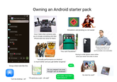 7:49 ← New Family Groupchat Loved an image Loved an image Owning an Android starter pack Emulators and pirating is a lot easier Monday • 3:35 PM How it feels when someone asks you to Google something with their FaceTime Call 2 People Loved an image BIG TIM! Loved an image Reacted to an image 3:56 PM + RCS message 帅 IPhone (and vice versa for them) Leave "You can't Facetime?" "Actually performance on Android III Group chats look like this is much better and you get better longevity" t Adobe Stock Proud of yourself for not making the switch yet (you'll probably cave eventually) Having to order phone cases online since you never find ones in store Yes? Do you respect me even though I am on Android? Not really, now that I think about it. So now its cool? "I'll send you a pin - oh wait" "Let me Airdrop - oh" 11:07 COOO