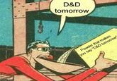imgflip.com D&D tomorrow RES Powder that makes you say "D&D tomorrow"