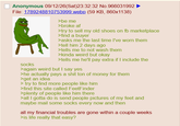 Anonymous 09/12/26(Sat)23:32:32 No.966031992 File: 1789248810753999.webp (59 KB, 860x1138) socks >be me >broke af >try to sell my old shoes on fb marketplace >find a buyer >asks me the last time I've worn them >tell him 2 days ago >tells me to not wash them >kinda weird but okay >tells me he'll pay extra if I include the >again weird but I say yes >he actually pays a s--- ton of money for them >get an idea > try to find more people like him >find this site called FeetFinder >plenty of people like him there >all I gotta do is send people pictures of my feet and maybe mail some socks every now and then all my financial troubles are gone within a couple weeks >is life really that easy?