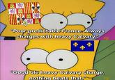 "Poor predictable France. Always charges with heavy Calvary." 5X "Good ole heavy Calvary charge, nothing beats that." FX