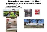 Growing up poor in the southern US starter pack Start working at a plant nursery as soon as you come of age RISE BREWING CO OROANIO OAT MILK desiry Gree ORIGINAL D Colder PAY PICKLES ER DILLS Humidity Controlled Crisper Crisper NOG SALES TO MINORS PROHIBITED 3055 RAVOR KM 305's FULL FLAVOR KINGS MADE IN U.S.A Chesterfield ES 1896 MONEY BACK GUARANTE NOTED? Give us a call at 1-866-857-78 PROOF OF PURCHSE SAGE VE Serious Risks to Your Health SURGEON GENERAL'S WARNING Quitting Smoking Now Greatly Reduces