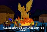 ALL BLOOD FOR BAAL! BLOOD FOR BAAL!