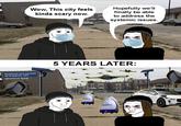 Wow, This city feels kinda scary now. Hopefully we'll finally be able to address the systemic issues. Monitored and secured by Al Agents, 24/7 @doomscroll forever 5 YEARS LATER: SECURITY SECURITY