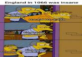 England in 1066 was insane king harold godwinson Harald Hardrada king harold godwinson king harold William Duke of godwinson Normandy