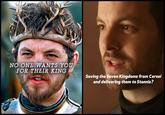 NO ONE WANTS YOU FOR THEIR KING Saving the Seven Kingdoms from Cersei and delivering them to Stannis?