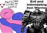 AWESOME ♥♥LESBIAN COUPLE Evil and intimidating Iron Warrior made with mematic