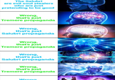 The Salubri are evil soul stealers who are just pretending to be good Wrong, that's just Tremere propaganda Wrong, that's just Salubri propaganda Wrong, that's just Tremere propaganda Wrong, that's just Salubri propaganda Wrong, that's just Tremere propaganda Wrong
