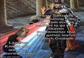 Lazarus Knight who was just buried alive made with mematic Victor Saltzpyre communing with him from across realities to go kill a Skaven Broodmother that had gotten lost in Trench Crusade