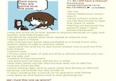 Dont worry They are gonna love this post ☐ do i still have a chance? Anonymous 10/26/23(Thu)18:14:19 No.75198923 >be me >>75199021 >been hikikomori since i was 9 >done school online all my life but forced to take one class irl when starting uni because my parents said i "need social interaction" >way too anxious to ever speak to anyone because im ugly and autistic and they'd hate me >sit alone by myself and never speak to anyone ever >really want a friend >the only person who's approachable is a lonely troon who doesn't seem to talk to anyone either >approach her and try to use some chaser rizz to pull my first ever friend >autism.wav >"if you were a type of salt you'd be a silicate because you can be my silly cat" >instant embarrassment >we both just sit there silently for a while >she then gives me her discord and tells me to add her >classic troon profile >we're sitting right next to each other but dming on discord because we're both too shy to talk irl >i start sending her a bunch of rei ayanami scat hentai >she gets up and leaves and is now ghosting me did i f--- this one up anons?