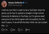 Hayley DeRoche 1d Gofficialsadbeige I told my son that in order to be a YouTuber when he grows up he has to upload a straight-A high school transcript & diploma to YouTube, so I'm gonna need everyone to be chill & agree with me publicly for the next 9 years, if we all tell the kids I think we can sustain this 1/2 9.7K 90 72 > 41