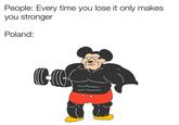 People: Every time you lose it only makes. you stronger Poland: CO