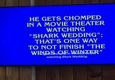 HE GETS CHOMPED IN A MOVIE THEATER WATCHING "SHARK WEDDING"; THAT'S ONE WAY TO NOT FINISH "THE gets chomp in a movie theater watching Shark Wedding. "1