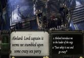 000 :protocol: Abelard: Lord captain it seems we stumbled upon some crazy sex party 1: Abelard introduce me to the leader of the o--- 2: *Just whip it out and go crazy*