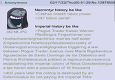 Anonymous 02/17/22(Thu)00:51:29 No.12878558 Necrontyr history be like >Czkhao lintekh takes power >247 billion perish Imperial history be like 382 KB JPG >Rogue Trader Kaiser Werner Pfeldlingus Fingerlickner von Hoeltschweinergmachtnus marries half sister Znigwieczrina Nowloczynlieczwowzcrczsky of Globsnogczrecnoyarskglogradus triggering a war between Rogue Trader Juanus Jose Maria Rigoberdous Aguascacas de Santo Domingo de los Diabetico and Pierrus Richelesauxus pretard je logriouxoueuraxeuxus establishing the Imperial colony of Neus Ooksteinbergus a tax haven with a population of 16 thousand >400 years later the colony is destroyed by an Exterminatus for not paying the Imperial Tithe