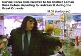 Corvus Corax bids farewell to his brother Leman Russ before departing to Isstvaan III during the Great Crusade M.31 (coloured) REMARKABLES