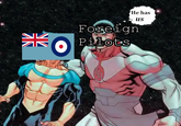 He has Foreign us O Pilots