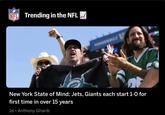NFL Trending in the NFL HHH New York State of Mind: Jets, Giants each start 1-0 for first time in over 15 years • 1d ⚫ Anthony Gharib