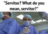 "Servitor? What do you mean, servitor?"