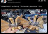 maxx X.com @battleupsaber Someone's stealing Ghidorah heads at TRU. 581 ST ע TH 2009