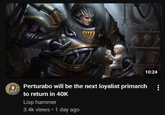 10:24 Perturabo will be the next loyalist primarch to return in 40K Lisp hammer 3.4k views • 1 day ago
