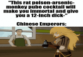 "This rat poison-arsenic- monkey pube cocktail will make you immortal and give you a 12-inch d----" Chinese Emperors: